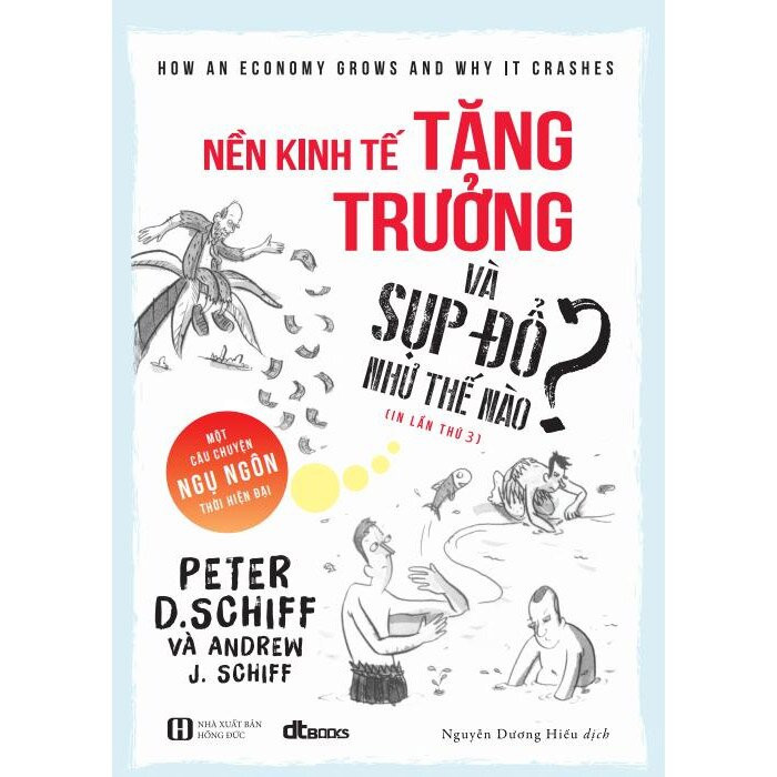 Nền Kinh Tế Tăng Trưởng Và Sụp Đổ Như Thế Nào? - Peter D. Schiff - Nguyễn Dương Hiếu dịch - (bìa mềm)