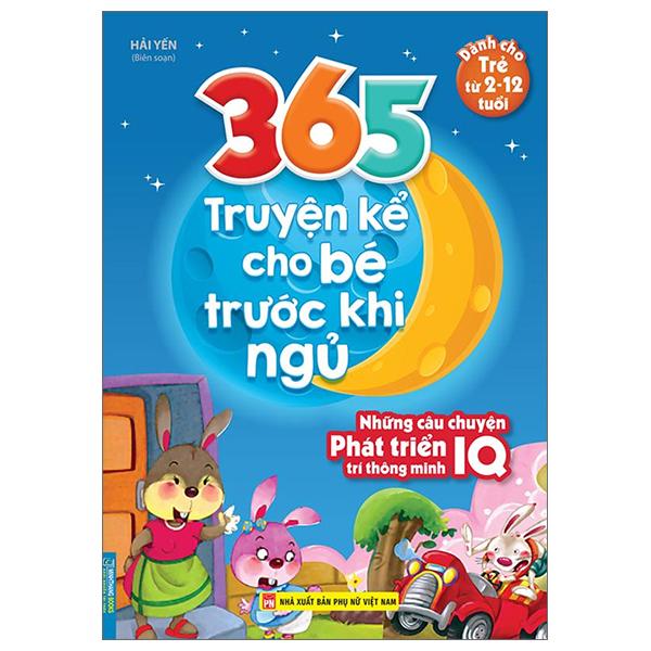 365 Truyện Kể Cho Bé Trước Khi Ngủ - Những Câu Truyện Phát Triển IQ Trí Thông Minh