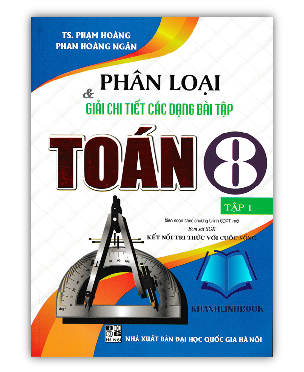 Sách - Phân Loại và Giải Chi Tiết Các Dạng Bài Tập Toán 8 - Tập 1 (Bám Sát SGK Kết Nối Tri Thức Với Cuộc Sống)