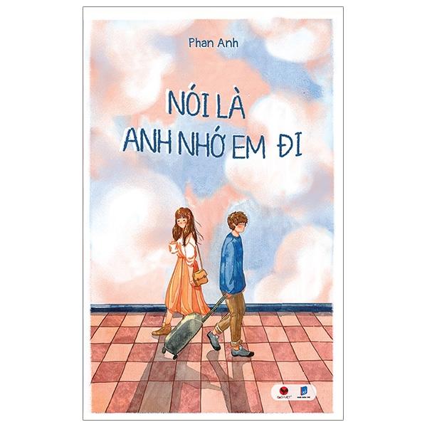 Nói Là Anh Nhớ Em Đi (Tái Bản)
