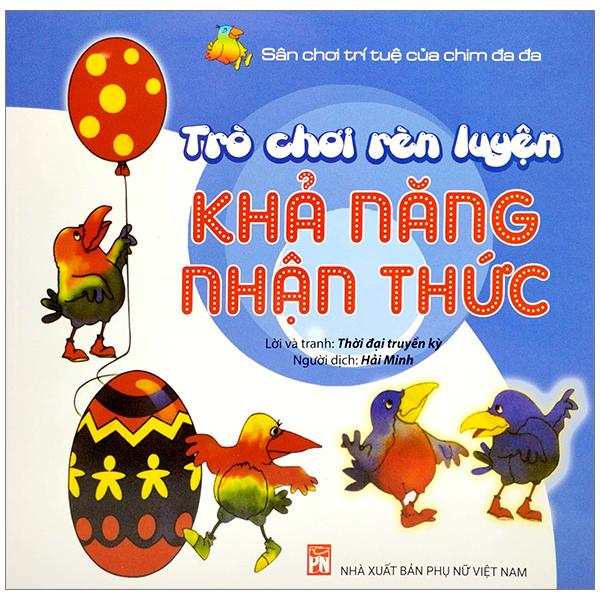 Sân Chơi Trí Tuệ Của Chim Đa Đa - Trò Chơi Rèn Luyện Khả Năng Nhận Thức (Tái Bản 2022)