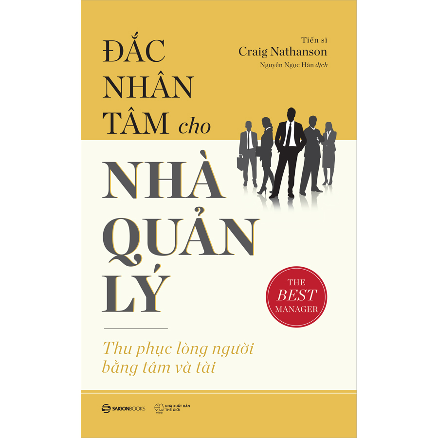 Đắc Nhân Tâm Cho Nhà Quản Lý (Thu Phục Lòng Người Bằng Tâm Và Tài) - nguồn ý tưởng thiết thực cho những nhà quản lý còn non trẻ, các sinh viên ngành quản lý