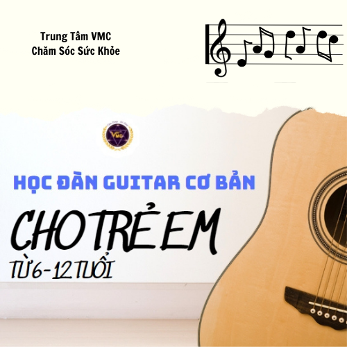 Khóa Video Online Học Đàn Guitar Cơ Bản Cho Trẻ Em Từ 8-12 Tuổi - Trung Tâm Chăm Sóc Sức Khỏe VMC