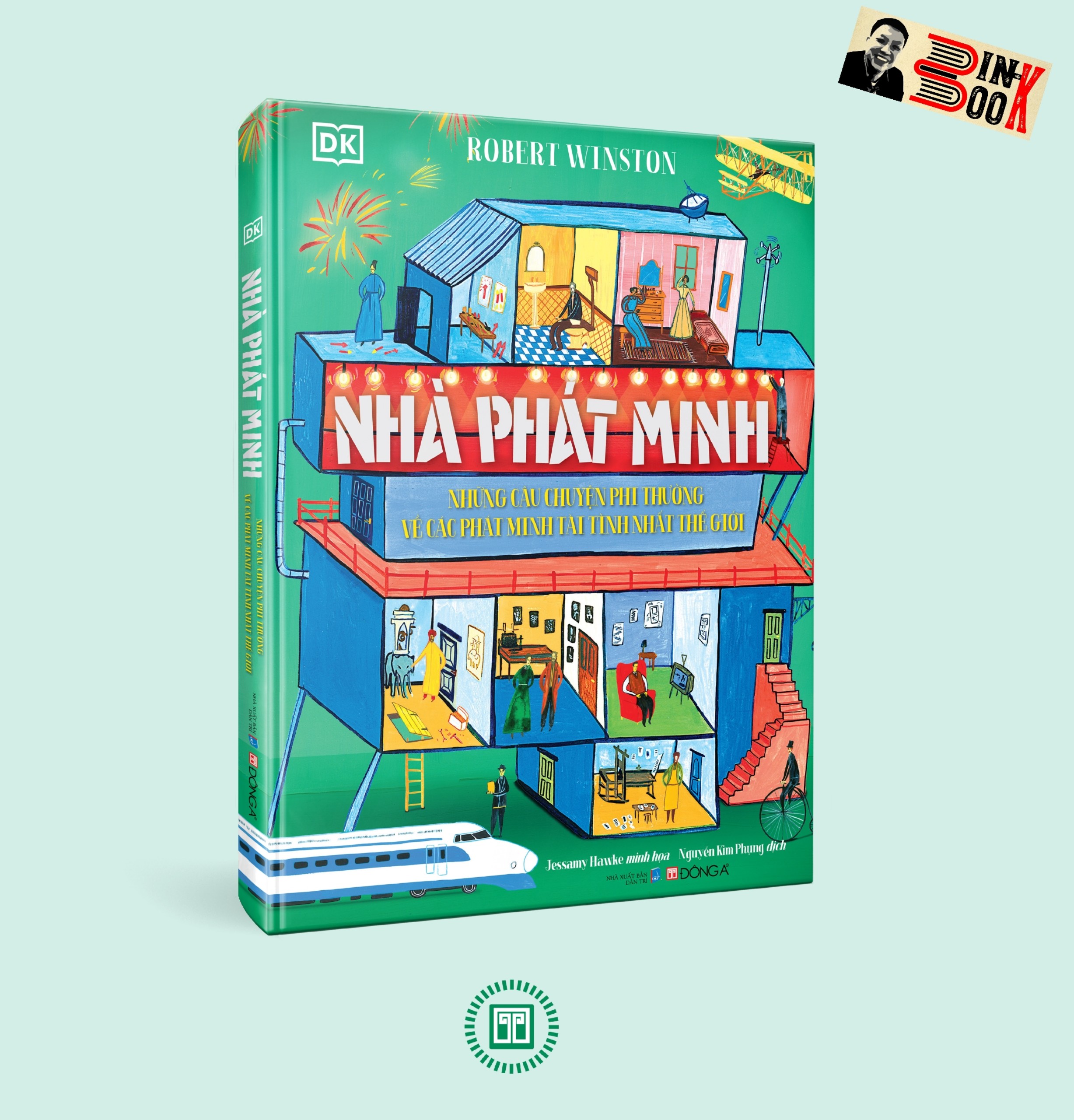NHÀ PHÁT MINH - Những câu chuyện phi thường về các phát minh tài tình nhất thế giới –DK- Nellie Huang- Jessamy Hawke -Nguyễn Kim Phụng dịch – Đông A –NXB Dân Trí