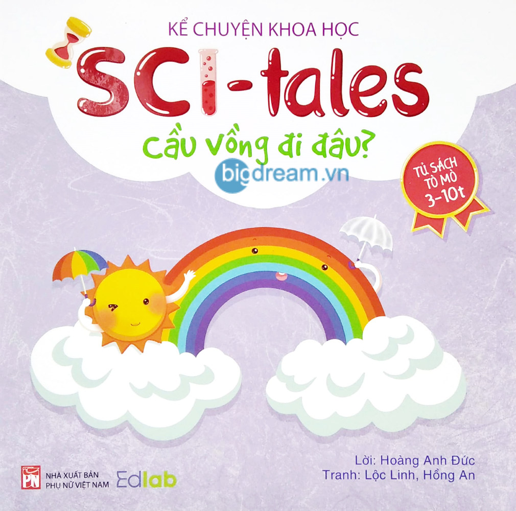 Cầu Vồng Đi Đâu? - Song Ngữ Kể Chuyện Khoa Học SCI-Tales - Phát triển tư duy cho bé - Truyện kể trước giờ đi ngủ