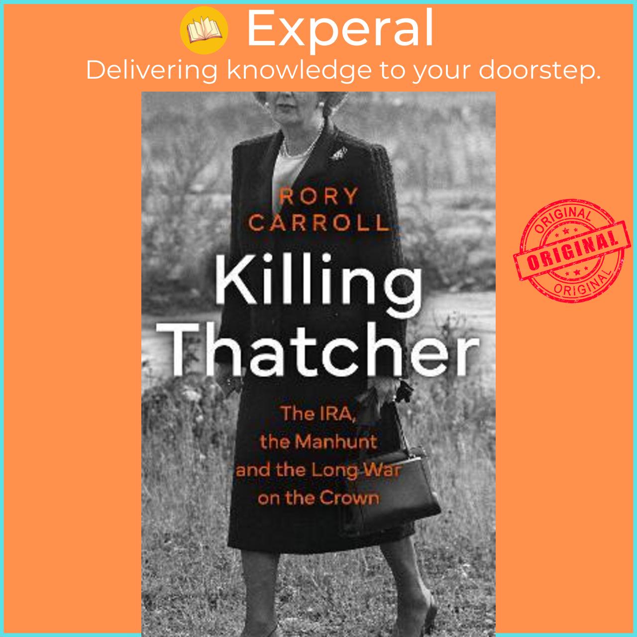 Sách - Killing Thatcher : The IRA, the Manhunt and the Long War on the Crown by Rory Carroll
