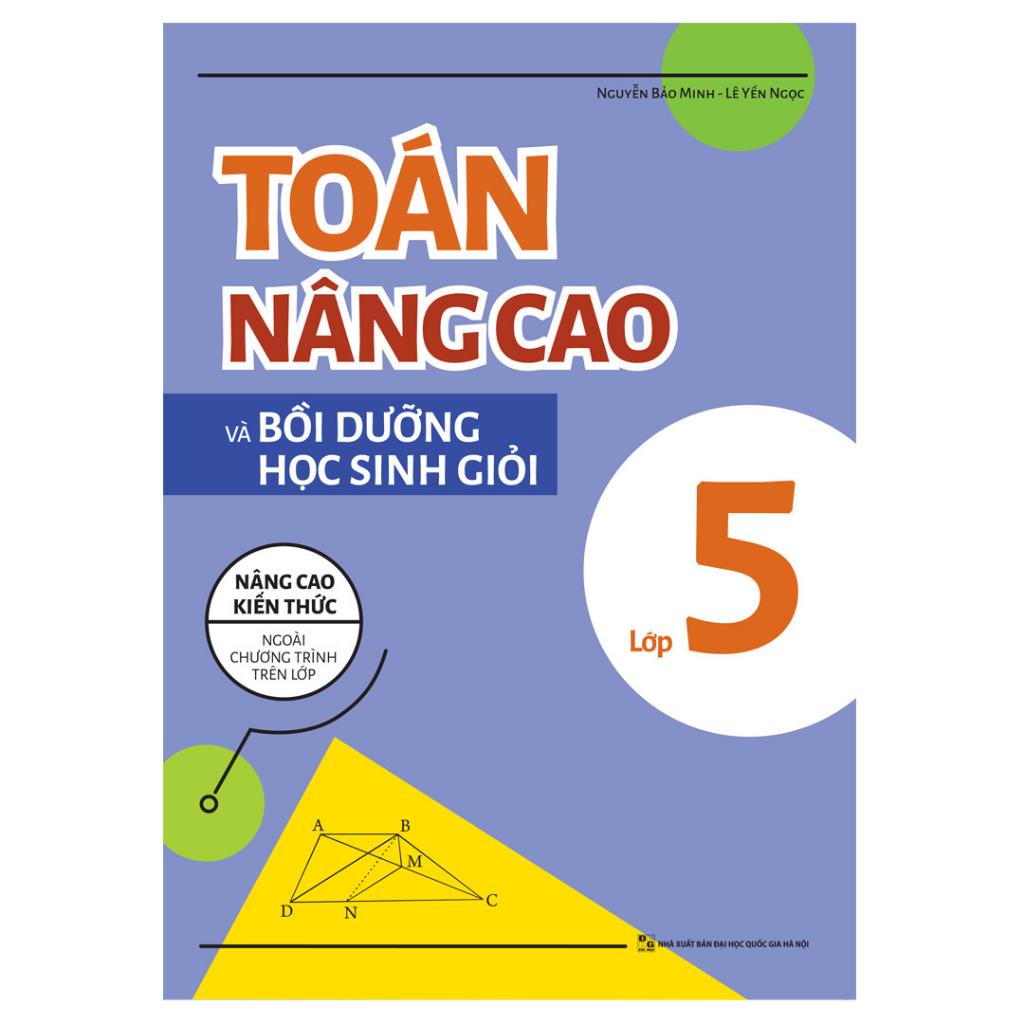 Sách Toán Nâng Cao Và Bồi Dưỡng Học Sinh Giỏi Lớp 5 - Nâng Cao Kiến Thức Ngoài Chương Trình Trên Lớp - Bản Quyền