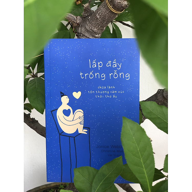 Lấp Đầy Trống Rỗng - Chữa Lành Tổn Thương Cảm Xúc Thời Thơ Ấu (Jonice Webb)