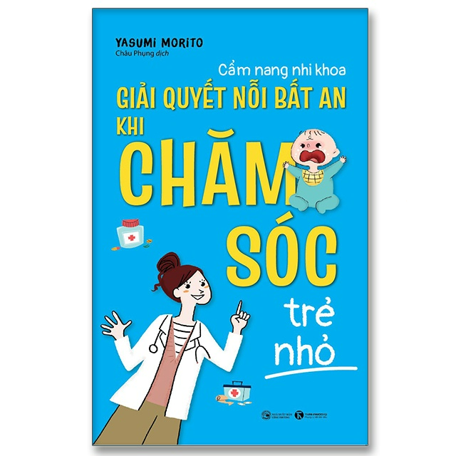 Cẩm nang nhi khoa – Giải quyết nỗi bất an khi chăm sóc trẻ nhỏ - Bản Quyền