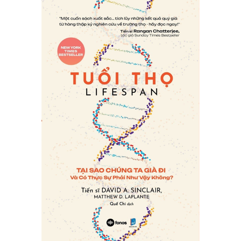 TUỔI THỌ - TẠI SAO CHÚNG TA GIÀ ĐI VÀ CÓ THỰC SỰ PHẢI NHƯ VẬY KHÔNG? - Tiến sĩ David A. Sinclair, Matthew D. Laplante - Quế Chi dịch - Dân Trí
