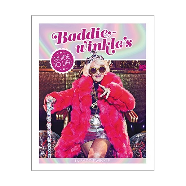 Baddie-winkle's Guide To Life