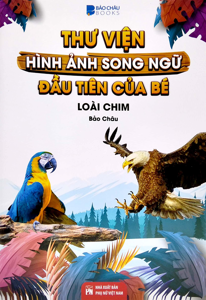 Thư Viện Hình Ảnh Song Ngữ Đầu Tiên Của Bé - Loài Chim - VT