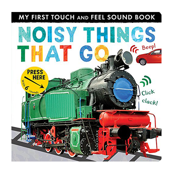Noisy Things That Go: My First Touch And Feel Sound Book