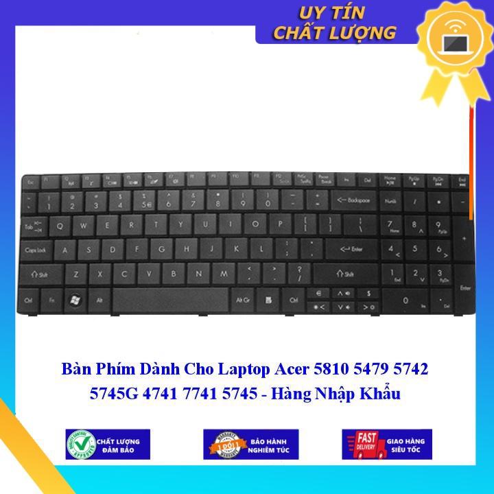 Bàn Phím dùng cho Laptop Acer 5810 5479 5742 5745G 4741 7741 5745  - Hàng Nhập Khẩu New Seal