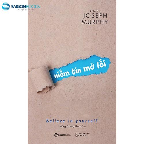  Niềm tin mở lối (Believe in yourself) - Tác giả: Joseph Murphy