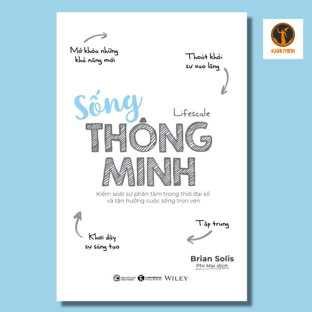 Sống Thông Minh - Kiểm Soát Sự Phân Tâm Trong Thời Đại Số Và Tận Hưởng Cuộc Sống Trọn Vẹn - Brian Solis - Phí Mai dịch -
