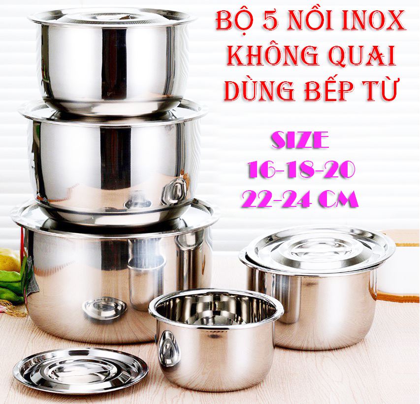 BỘ 5 NỒI INOX KHÔNG QUAI NHIỀU SIZE DÙNG BẾP TỪ TIỆN LỢI.