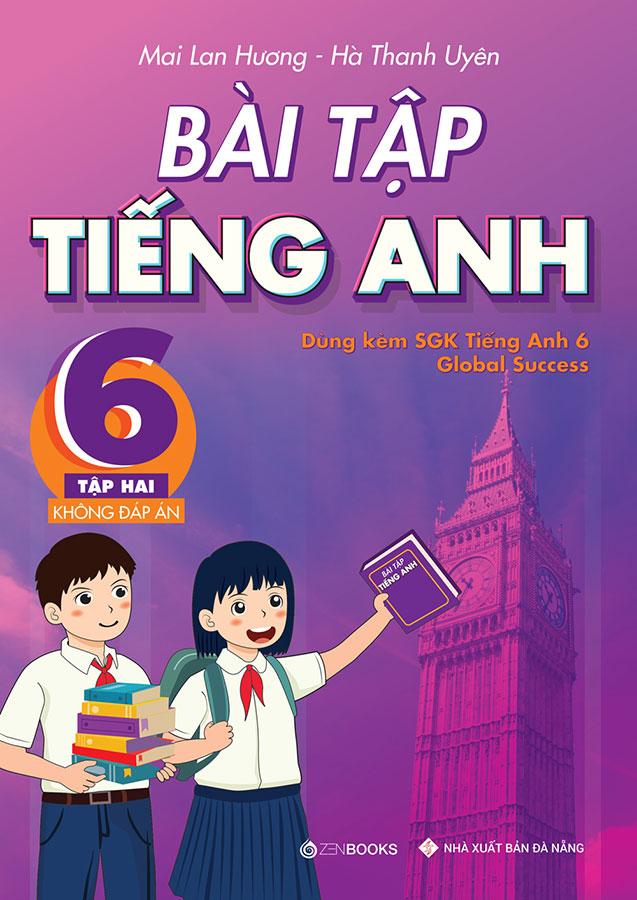 Bài Tập Tiếng Anh Lớp 6 Tập 2 (Dùng kèm SGK Tiếng Anh 6 Global Success) (Không đáp án)