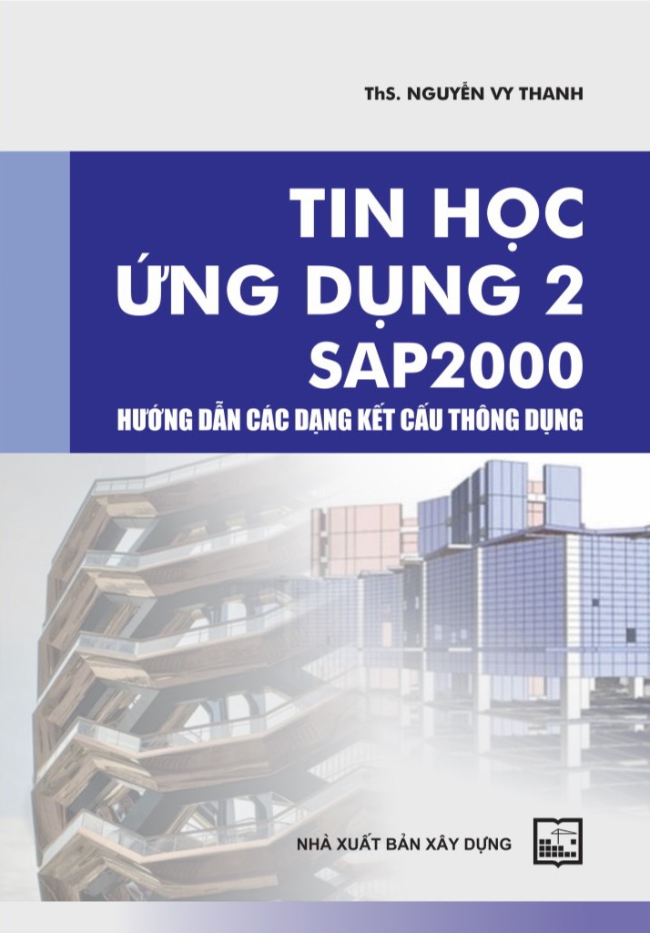 Tin Học Ứng Dụng 2: SAP 2000 ( Hướng Dẫn Các Dạng Kết Cấu Thông Dụng)