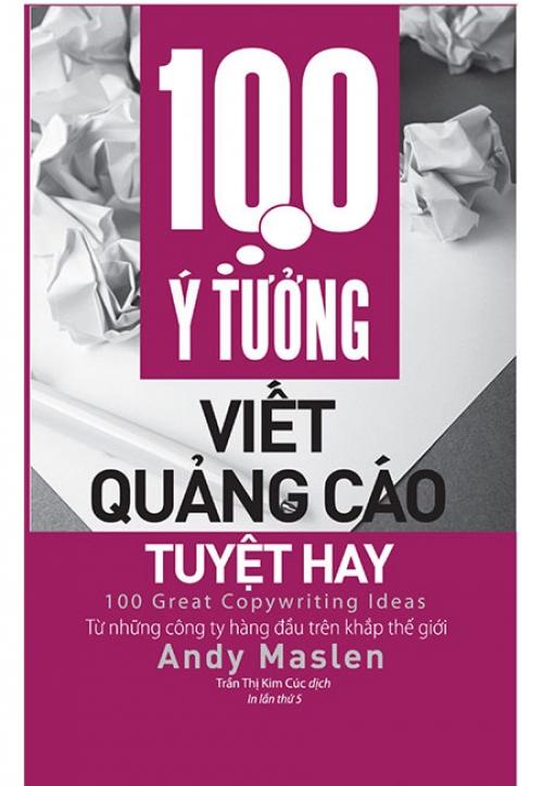 Sách 100 Ý Tưởng Viết Quảng Cáo Tuyệt Hay (Tái bản năm 2018)