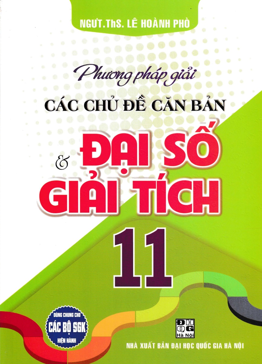 Phương Pháp Giải Các Chủ Đề Căn Bản Đại Số Và Giải Tích 11