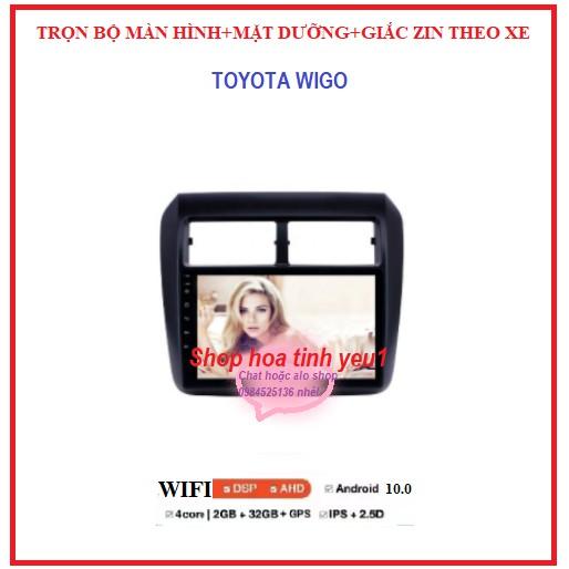 BỘ Màn hình android lắp cho xe ô tô TOYOTA WIGO ( kèm dưỡng theo xe zin 100%) HỖ TRỢ LẮP ĐẶT TẠI Hà Nội