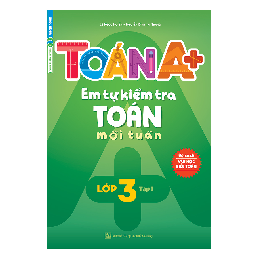 Toán A+ Em Tự Kiểm Tra Toán Mỗi Tuần Lớp 3 (Tập 1)