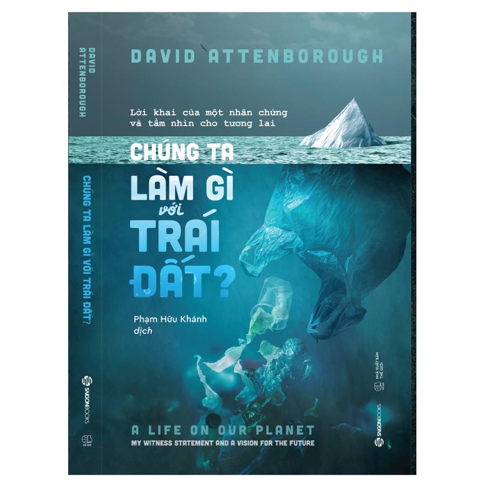 Chúng ta làm gì với Trái đất?  - Tác Giả David Attenborough