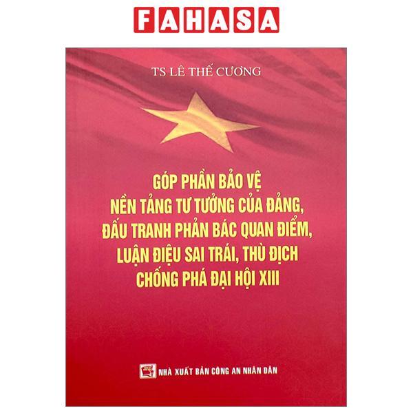 Góp Phần Bảo Vệ Nền Tảng Tư Tưởng Của Đảng, Đấu Tranh Phản Bác Quan Điểm, Luận Điệu Sai Trái, Thù Địch Chống Phá Đại Hội XIII