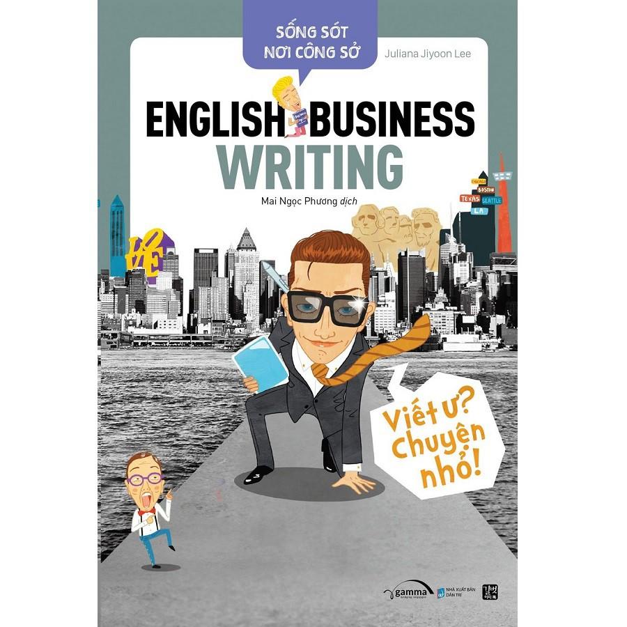 Sống Sót Nơi Công Sở - English Business Writing - Viết Ư? Chuyện Nhỏ - Bản Quyền