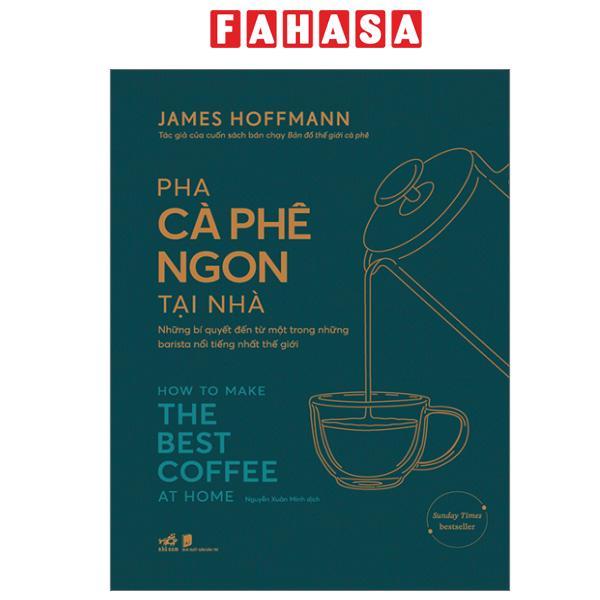 Sách - Pha Cà Phê Ngon Tại Nhà - How To Make The Best Coffee At Home - Bìa Cứng