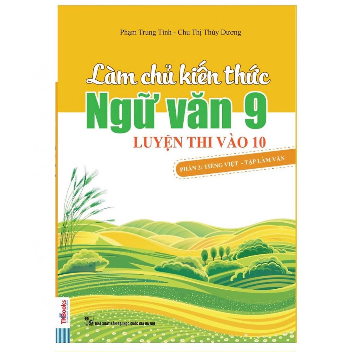Làm Chủ Kiến Thức Ngữ Văn 9 - Luyện Thi Vào 10 Phần 2: Tiếng Việt - Tập Làm Văn (Tặng Bookmark độc đáo)