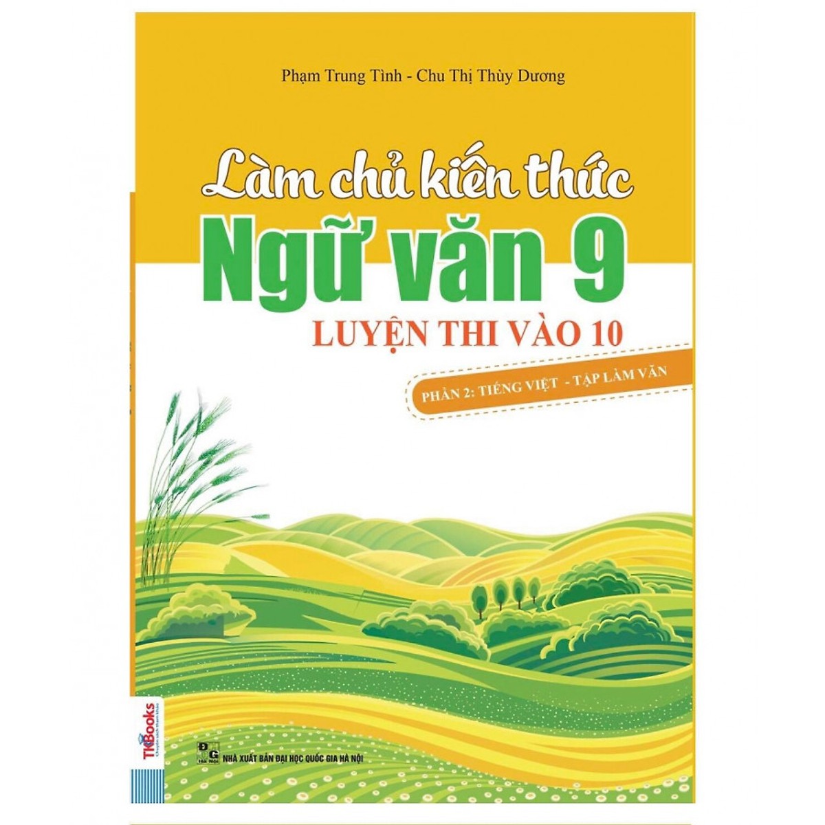 Làm Chủ Kiến Thức Ngữ Văn 9 - Luyện Thi Vào 10 Phần 2: Tiếng Việt - Tập Làm Văn