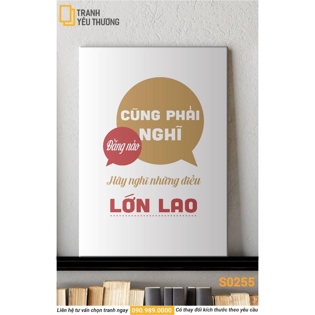 Tranh Văn Phòng tạo động lực - CŨNG PHẢI NGHĨ ĐẰNG NÀO, HÃY NGHĨ NHỮNG ĐIỀU LỚN LAO