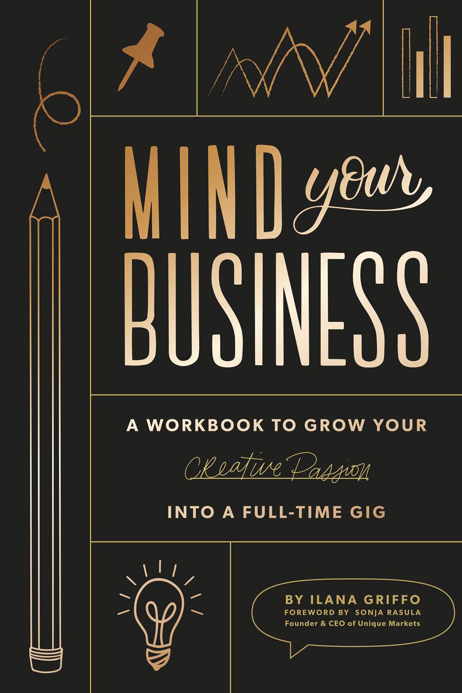 Mind Your Business: A Workbook to Grow Your Creative Passion Into a Full-time Gig