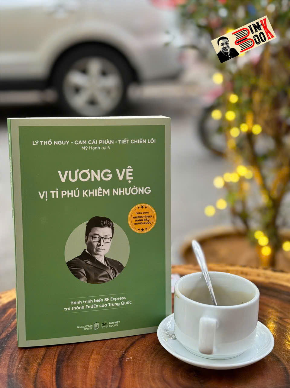 (Bộ sách Chân dung những tỉ phú hàng đầu Trung Quốc) VƯƠNG VỆ - Vị Tỉ Phú Khiêm Nhường – Tân Việt Books