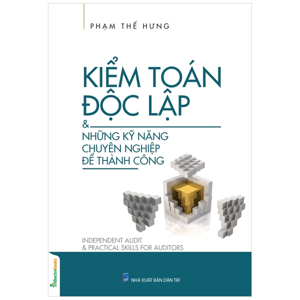 Kiểm Toán Độc Lập & Những Kỹ Năng Chuyên Nghiệp Để Thành Công (Tác Giả Phạm Thế Hưng)