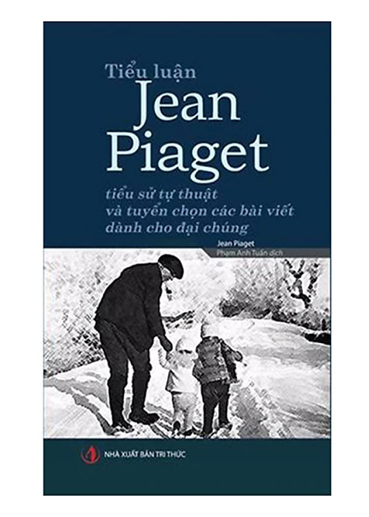 Tiểu luận Jean Piaget – Tiểu sử tự thuật và tuyển chọn các bài viết dành cho đại chúng
