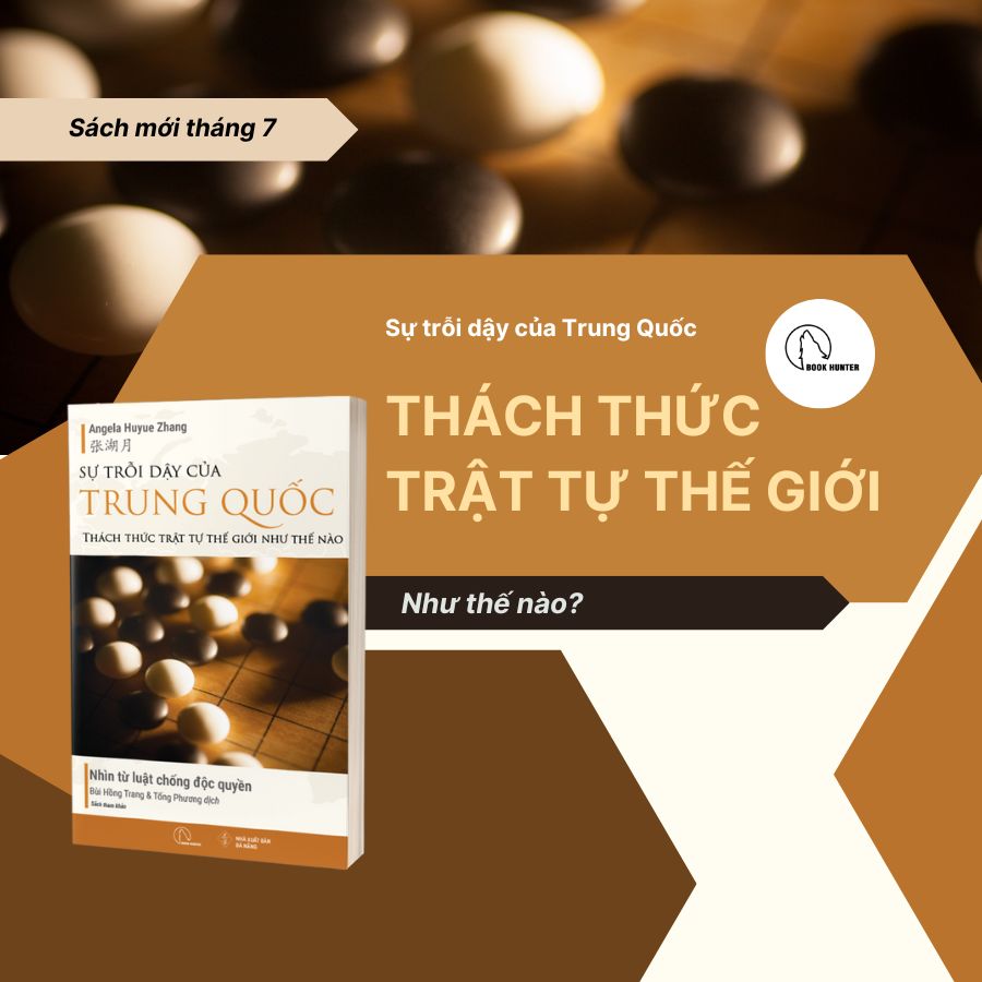 SỰ TRỖI DẬY CỦA TRUNG QUỐC THÁCH THỨC TRẬT TỰ THẾ GIỚI NHƯ THẾ NÀO - Nhìn từ luật chống độc quyền - Angela Huyue Zhang - Bùi Hồng Trang &amp; Tống Phương dịch - Lyceum