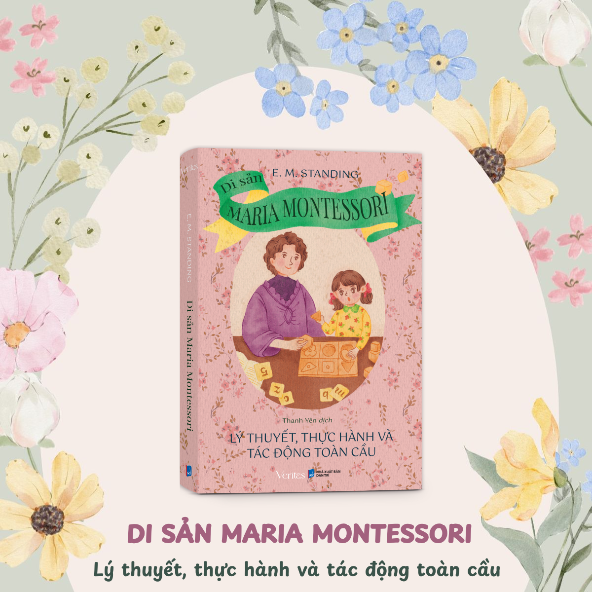 Sách - Di Sản Maria Montessori: Lý Thuyết, Thực Hành và Tác Động Toàn Cầu | Tác giả E.M. Standing