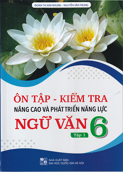 Sách - Ôn tập kiểm tra Nâng cao và phát triển năng lực Ngữ Văn 6 tập 1