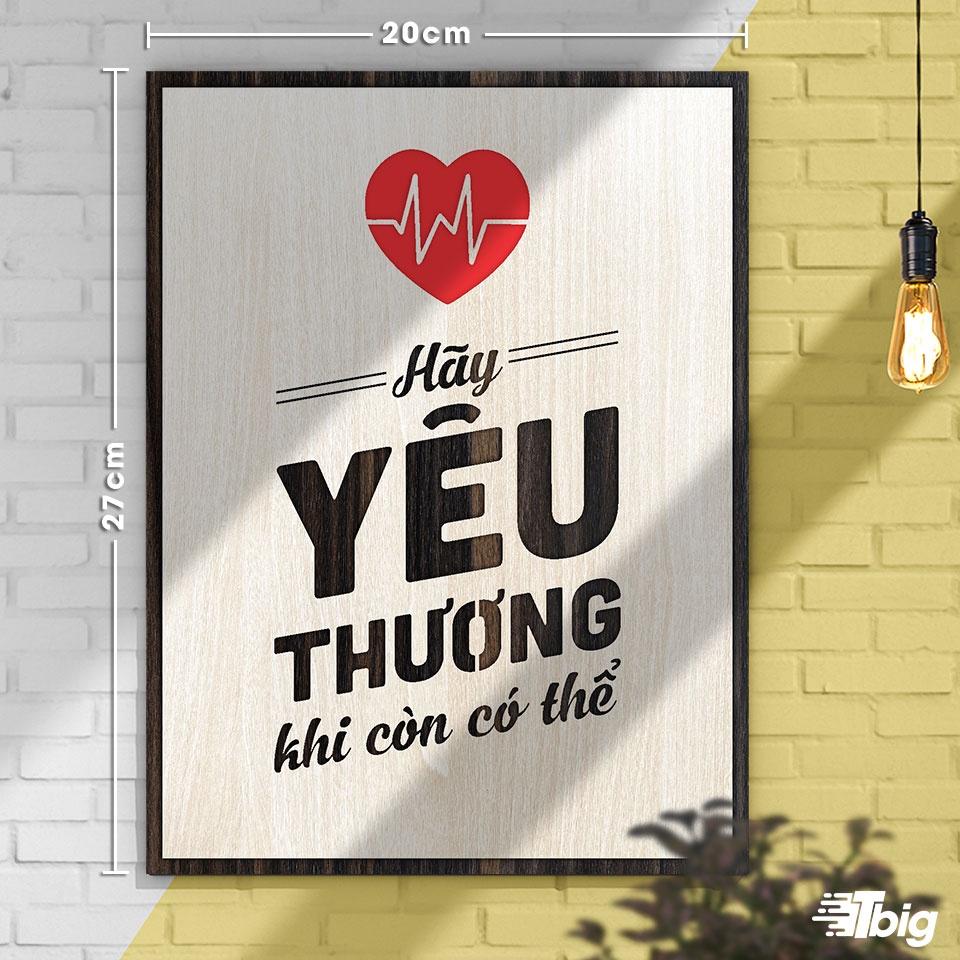 Tranh động lực TBIG115: Hãy yêu thương khi còn có thể 20x27cm