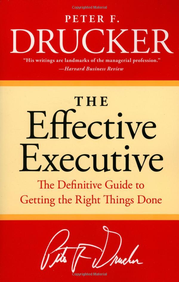 The Effective Executive: The Definitive Guide to Getting the Right Things Done