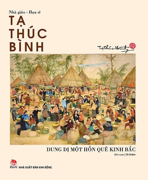 Kim Đồng - Họa sĩ - Nhà giáo Tạ Thúc Bình - Dung dị một hồn quê Kinh Bắc (2017)