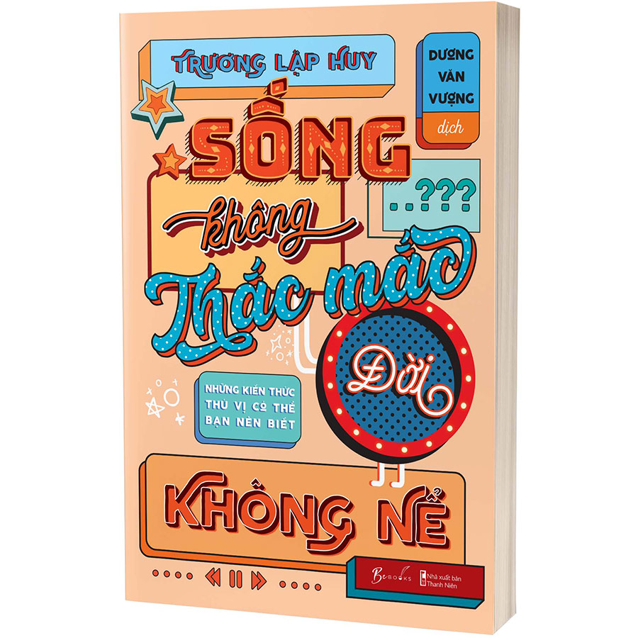 Sống Không Thắc Mắc Đời Không Nể - Những Kiến Thức Thú Vị Có Thể Bạn Nên Biết
