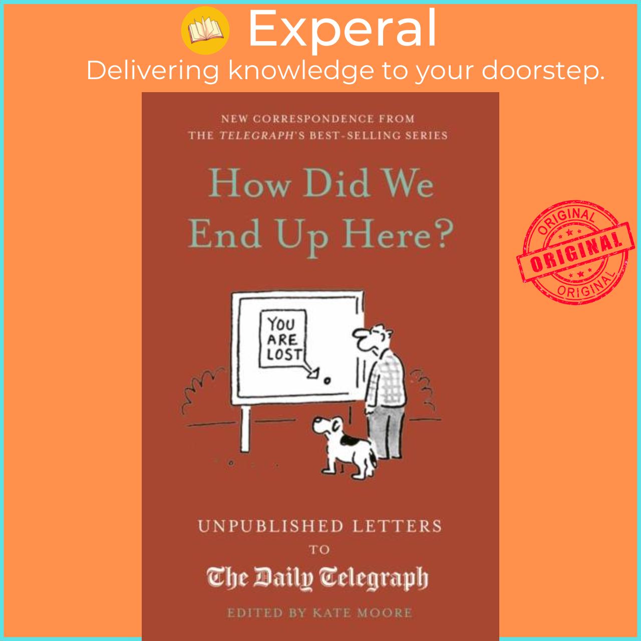 Sách - How Did We End Up Here? - Unpublished Letters to the Daily Telegraph by Kate Moore (UK edition, hardcover)
