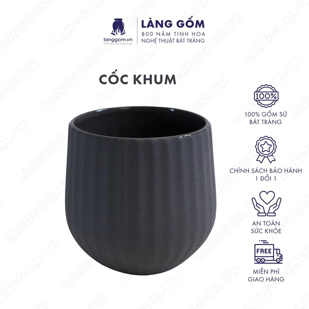 Cốc tách, ly uống nước kiểu khum chất liệu gốm sứ Bát Tràng cao cấp - Làng Gốm Bát Tràng