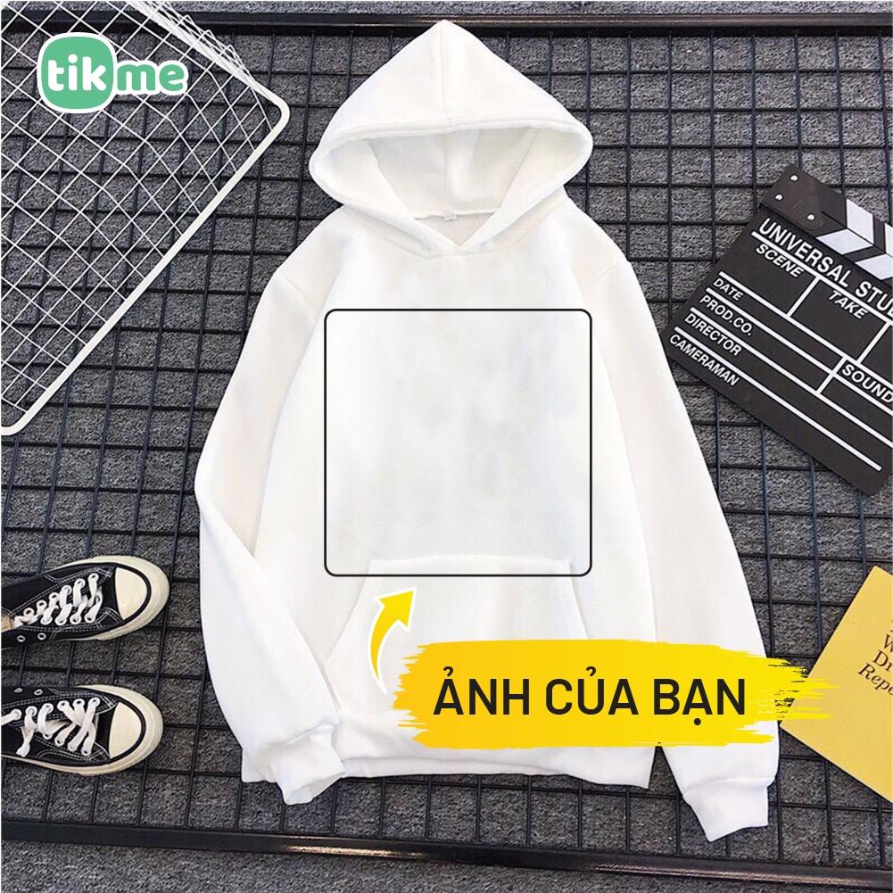 Áo hoodie in theo yêu cầu Tikme in một mặt (Khách ib gửi ảnh và vị trí muốn in nha) size S-2XL