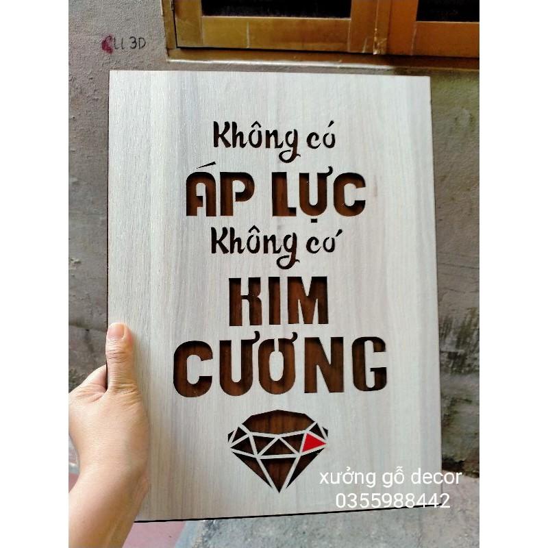 Tranh Gỗ Treo Tường Tạo Động Lực Làm Việc - Không Có Áp Lực Không Có Kim Cương