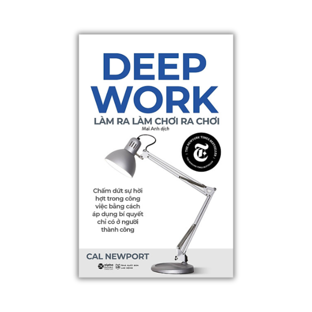 Deep Work - Làm Ra Làm Chơi Ra Chơi -  Tái Bản Mới Nhất